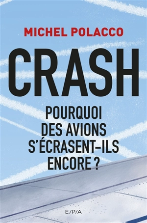 Crash : pourquoi des avions s'écrasent-ils encore ? - Michel Polacco