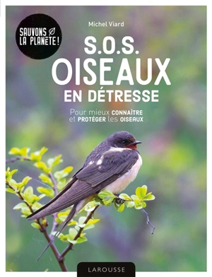 SOS oiseaux en détresse : pour mieux connaître et protéger les oiseaux - Michel Viard