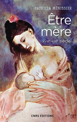 Etre mère : XVIIIe-XXIe siècle - Patricia Ménissier