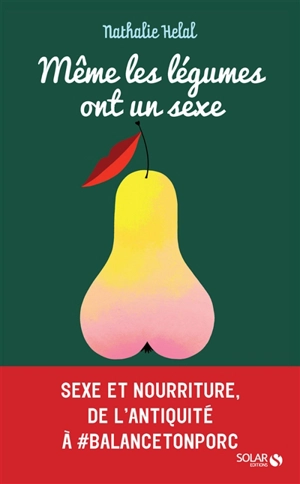 Même les légumes ont un sexe : petite(s) histoire(s) entremêlée(s) de la nourriture et du sexe - Nathalie Hélal