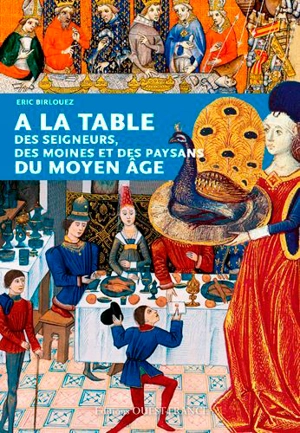 A la table des seigneurs, des moines et des paysans du Moyen Age - Eric Birlouez