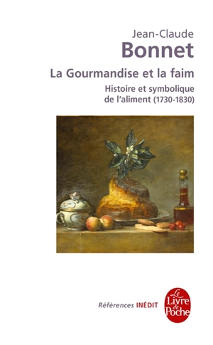 La gourmandise et la faim : histoire et symbolique de l'aliment, 1730-1830 - Jean-Claude Bonnet