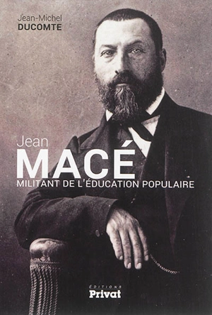 Jean Macé, militant de l'éducation populaire - Jean-Michel Ducomte