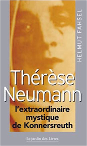 Thérèse Neumann : l'extraordinaire mystique de Konnersreuth - Helmut Fahsel