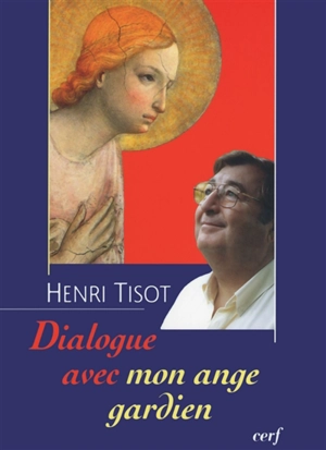 Dialogue avec mon ange gardien : pour appeler son ange gardien à l'aide mieux vaut connaître son nom - Henri Tisot