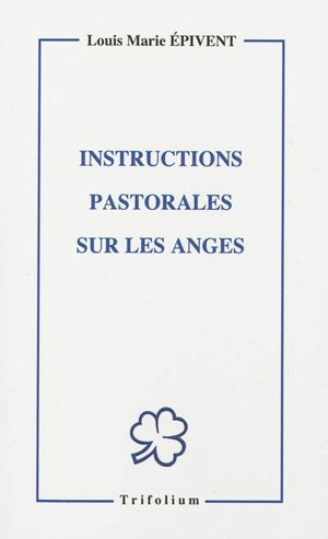 Instructions pastorales sur les anges - Louis Marie Epivent