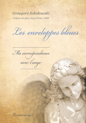Les enveloppes bleues : ma correspondance avec l'ange - Grzegorz Sokolowski