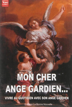 Mon cher ange gardien... : vivre au quotidien avec son ange gardien - Thierry Fourchaud
