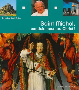 Saint Michel : conduis-nous au Christ ! - Jean-Raphaël Eglin