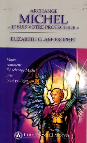 Archange Michel, «Je suis votre protecteur» : voyez comment l'Archange Michel peut vous protéger - Elizabeth Clare Prophet