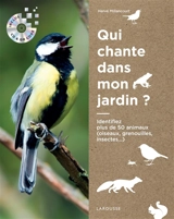Qui chante dans mon jardin ? : identifiez plus de 50 animaux (oiseaux, grenouilles, insectes...) - Hervé Millancourt