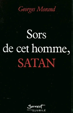 Sors de cet homme, Satan - Georges Morand