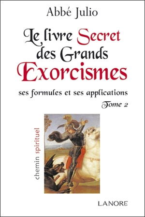 Le livre secret des grands exorcismes : ses formules et ses applications. Vol. 2 - Abbé Julio