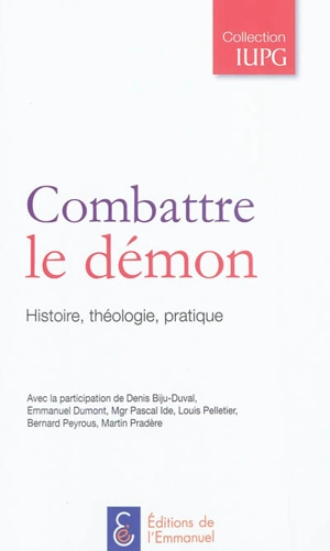 Combattre le démon : histoire, théologie, pratique