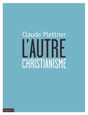 L'autre christianisme - Claude Plettner