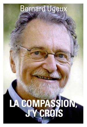 La compassion, j'y crois - Bernard Ugeux