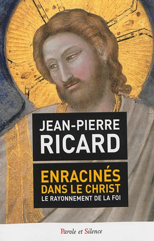 Enracinés dans le Christ : le rayonnement de la foi - Jean-Pierre Ricard