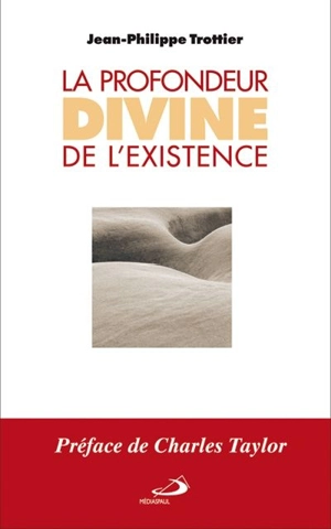 La profondeur divine de l'existence - Jean-Philippe Trottier