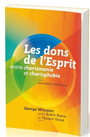 Les dons de l'Esprit, entre charismanie et charisphobie : réflexion à trois voix - George Winston