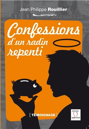 Confessions d'un radin repenti : témoignage - Jean-Philippe Rouillier
