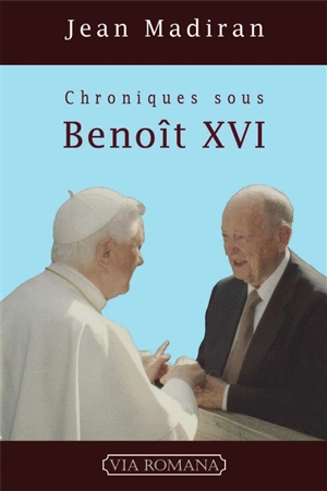 Chroniques sous Benoît XVI. Vol. 1 - Jean Madiran