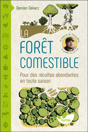 La forêt comestible : pour des récoltes abondantes en toute saison - Damien Dekarz
