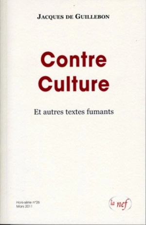 Contre culture : et autres textes fumants - Jacques de Guillebon