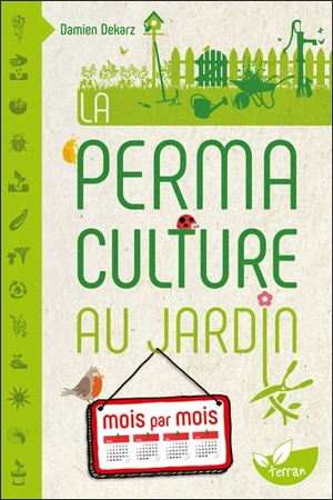 La permaculture au jardin : mois par mois - Damien Dekarz