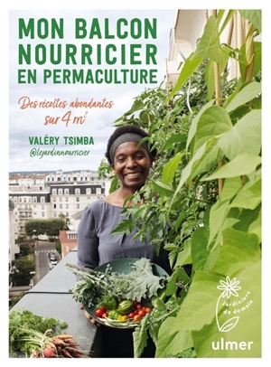 Mon balcon nourricier en permaculture : des récoltes abondantes sur 4 m2 - Valéry Tsimba