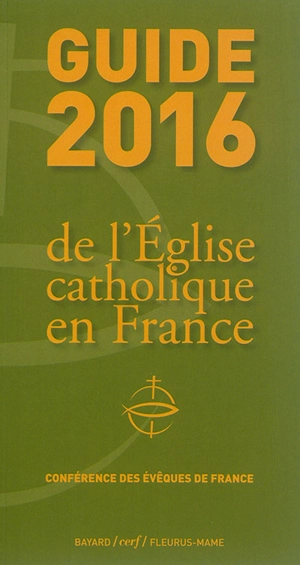 Guide 2016 de l'Eglise catholique en France - Eglise catholique. Conférence épiscopale française