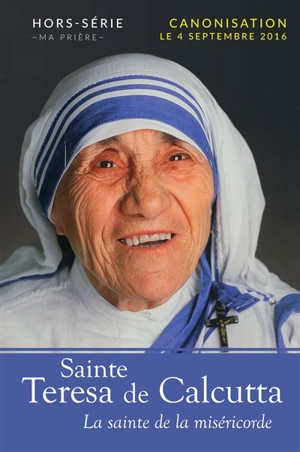 Sainte Teresa de Calcutta : la sainte de la miséricorde
