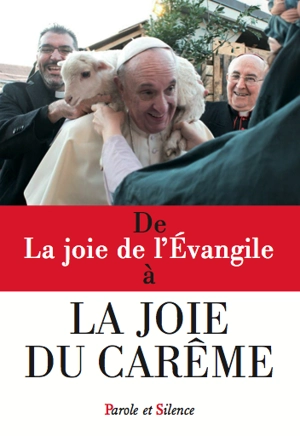 De La joie de l'Evangile à la joie du carême - François