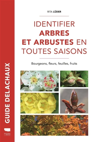 Identifier arbres et arbustes en toutes saisons : bourgeons, fleurs, feuilles, fruits - Rita Lüder