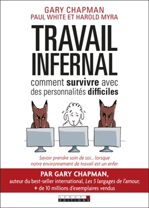 Travail infernal : comment survivre avec des personnalités difficiles - Gary D. Chapman