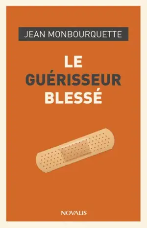 Le guérisseur blessé - Jean Monbourquette