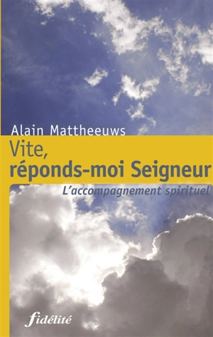 Vite, réponds-moi Seigneur : l'accompagnement spirituel - Alain Mattheeuws