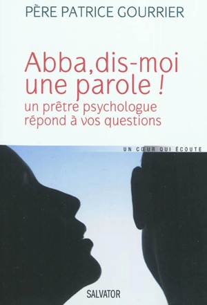 Abba, dis-moi une parole ! : un prêtre psychologue répond à vos questions - Patrice Gourrier