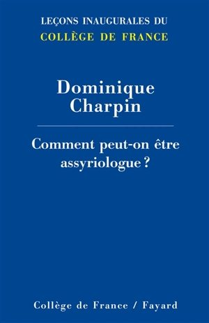 Comment peut-on être assyriologue ? - Dominique Charpin