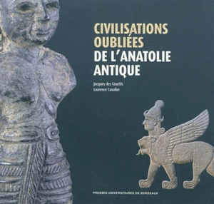 Civilisations oubliées de l'Anatolie antique : catalogue de l'exposition présentée au Musée d'Aquitaine, Bordeaux, 19 février-16 mai 2010