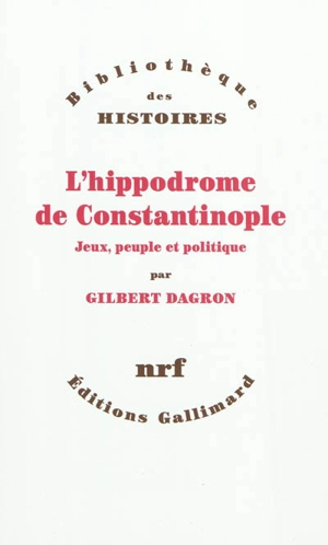 L'hippodrome de Constantinople : jeux, peuple et politique - Gilbert Dagron
