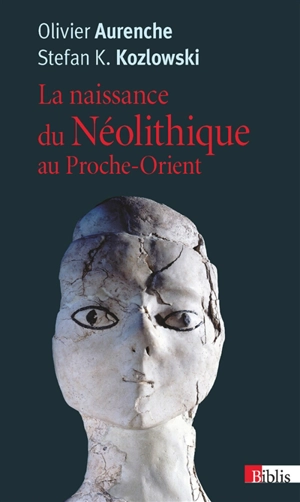 La naissance du néolithique au Proche-Orient - Olivier Aurenche