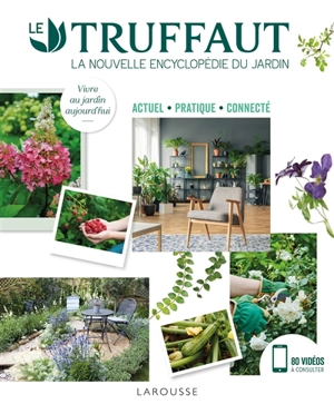 Le Truffaut : la nouvelle encyclopédie du jardin : actuel, pratique, connecté