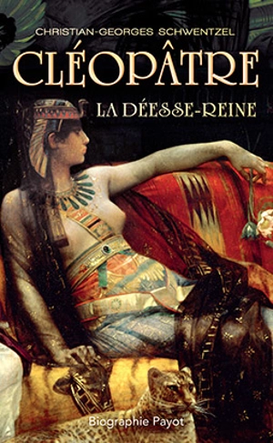 Cléopâtre : la déesse-reine : récit - Christian-Georges Schwentzel