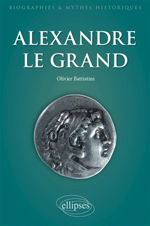 Alexandre le Grand : un philosophe en armes - Olivier Battistini