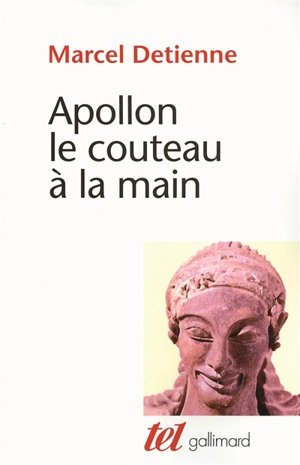 Apollon, le couteau à la main : une approche expérimentale du polythéisme grec - Marcel Detienne