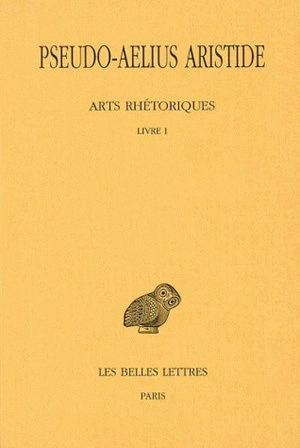 Arts rhétoriques. Vol. 1. Livre I : le discours politique - Aelius Aristide