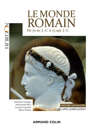 Le monde romain de 70 av. J.-C. à 73 apr. J.-C. : Capes agrégation, histoire géographie - Laurent Lamoine