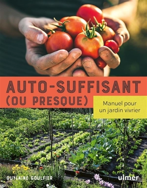 Autosuffisant (ou presque) : manuel pour un jardin vivrier - Guylaine Goulfier