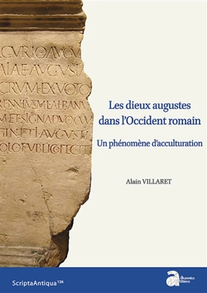 Les dieux augustes dans l'Occident romain : un phénomène d'acculturation - Alain Villaret