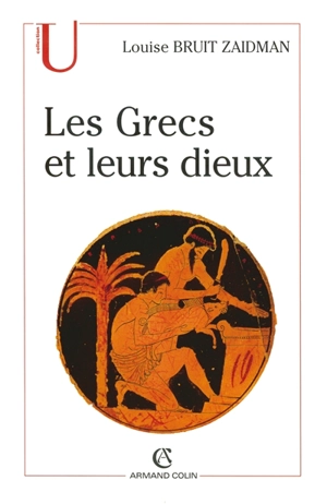 Les Grecs et leurs dieux : pratiques et représentations religieuses dans la cité à l'époque classique - Louise Bruit Zaidman